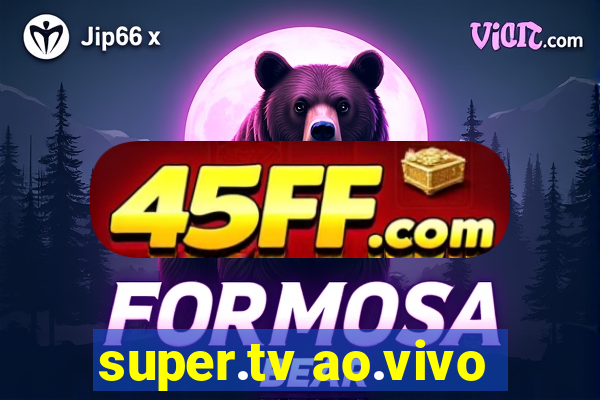 super.tv ao.vivo